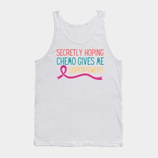 Secretly Hoping Chemo Gives Me Superpowers Tank Top